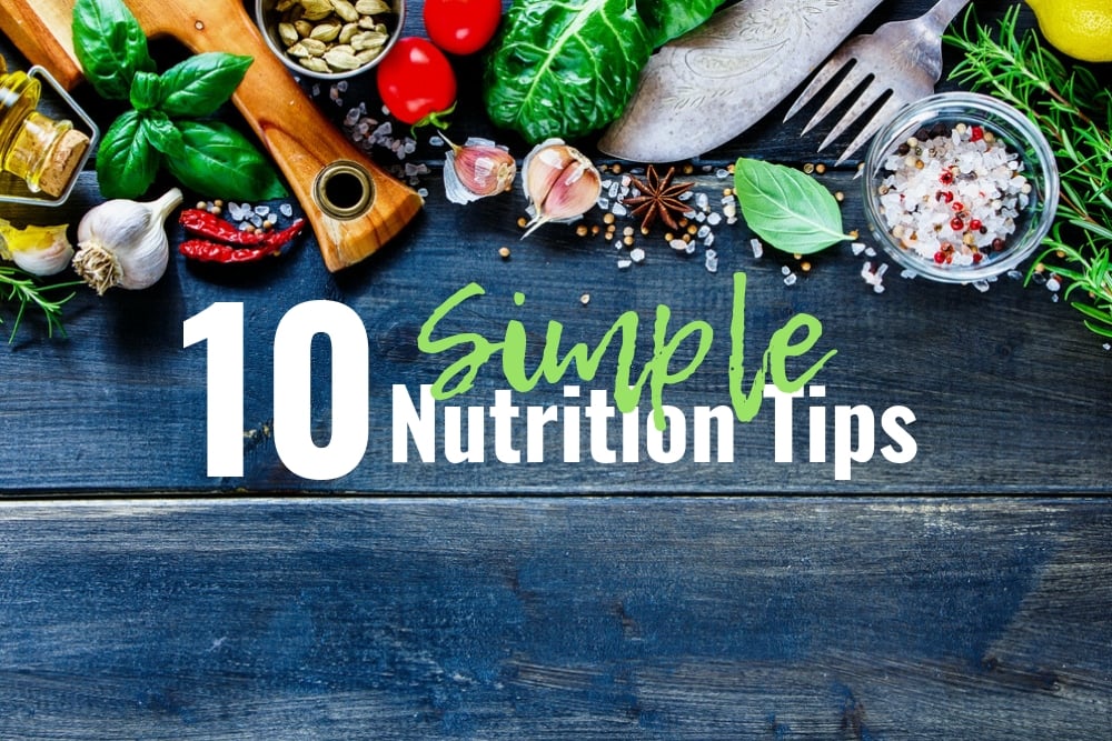 10 Simple Nutrition Tips to Help You Feel Your Best