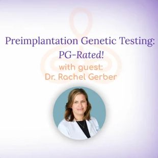 Preimplantation Genetic Testing: PG-Rated! - with Dr. Rachel Gerbe‪r