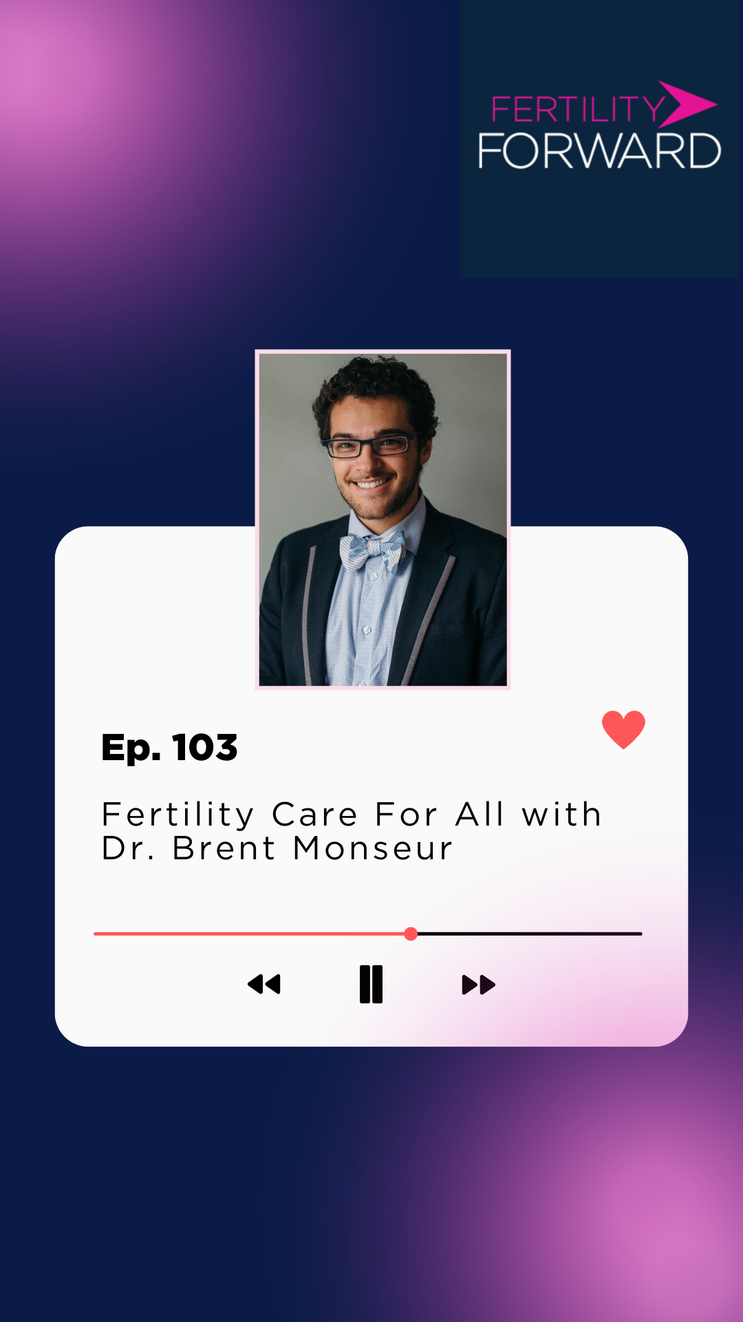 Ep 103: Fertility Care For All with Dr. Brent Monseur