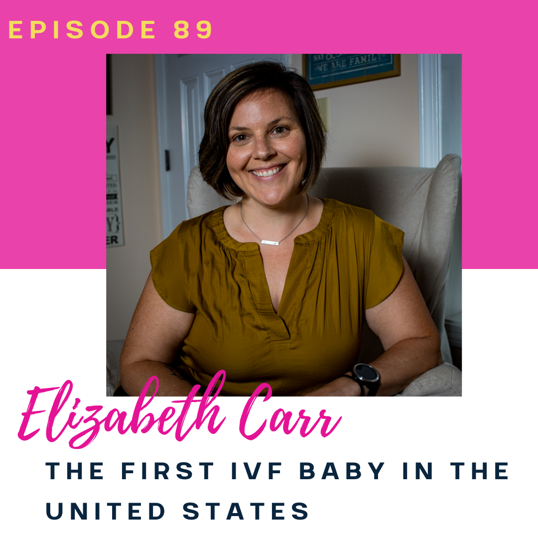 Ep 89: The First IVF Baby in the United States with Elizabeth Carr